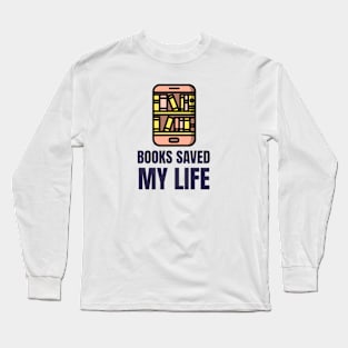 Books Saved My Life Long Sleeve T-Shirt